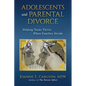 Adolescents and Parental Divorce: Helping Teens Thrive When Families Divide - Paperback