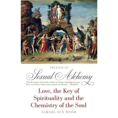 Treatise of Sexual Alchemy: Love, the Key of Spirituality and the Chemistry of the Soul - Paperback