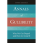 Annals of Gullibility: Why We Get Duped and How to Avoid It - Hardcover