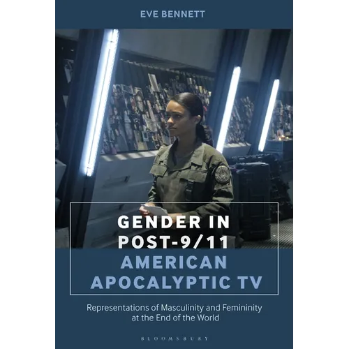 Gender in Post-9/11 American Apocalyptic TV: Representations of Masculinity and Femininity at the End of the World - Paperback