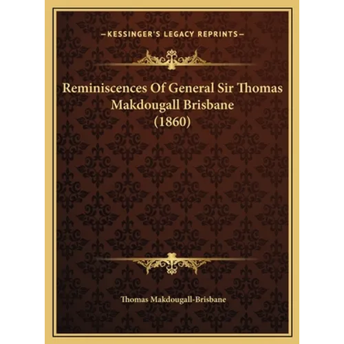 Reminiscences Of General Sir Thomas Makdougall Brisbane (1860) - Hardcover
