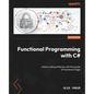 Functional Programming with C#: Unlock coding brilliance with the power of functional magic - Paperback
