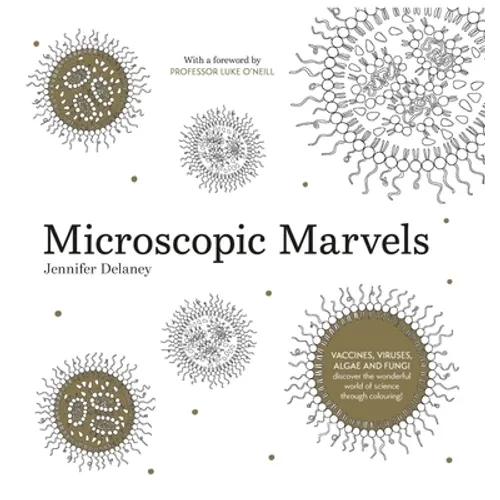 Microscopic Marvels: Vaccines, Viruses, Bacteria - Discover the Wonderful World of Science Through Colouring! - Paperback