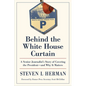 Behind the White House Curtain: A Senior Journalist's Story of Covering the President--And Why It Matters - Paperback