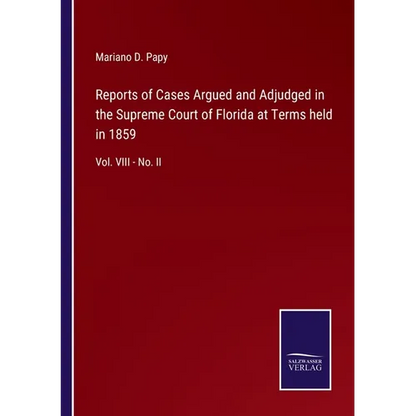 Reports of Cases Argued and Adjudged in the Supreme Court of Florida at Terms held in 1859: Vol. VIII - No. II - Paperback