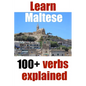 Learn Maltese: 100+ Maltese verbs explained and fully conjugated one by one - Paperback