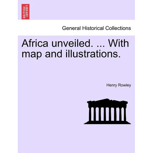 Africa Unveiled. ... with Map and Illustrations. - Paperback