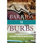 Barrios to Burbs: The Making of the Mexican American Middle Class - Paperback