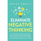 Eliminate Negative Thinking: How to Overcome Negativity, Control Your Thoughts, And Stop Overthinking. Shift Your Focus into Positive Thinking, Sel - Hardcover
