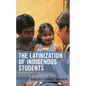 The Latinization of Indigenous Students: Erasing Identity and Restricting Opportunity at School - Hardcover