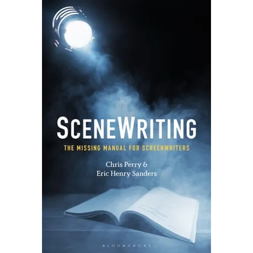 SceneWriting: The Missing Manual for Screenwriters - Hardcover