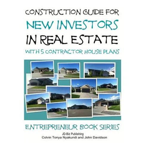 Construction Guide For New Investors in Real Estate - With 5 Ready to Build Contractor Spec House Plans - Paperback