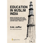 Education in Muslim India: Being an Inquiry into the State of Education During the Muslim Period of Indian History (1000 - 1800 A.C) - Paperback