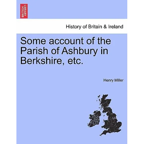 Some Account of the Parish of Ashbury in Berkshire, Etc. - Paperback