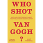 Who Shot Van Gogh?: Facts and Counterfacts about the World's Most Famous Artist - Hardcover