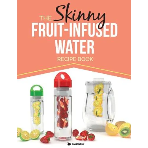 The Skinny Fruit-Infused Water Recipe Book - Paperback