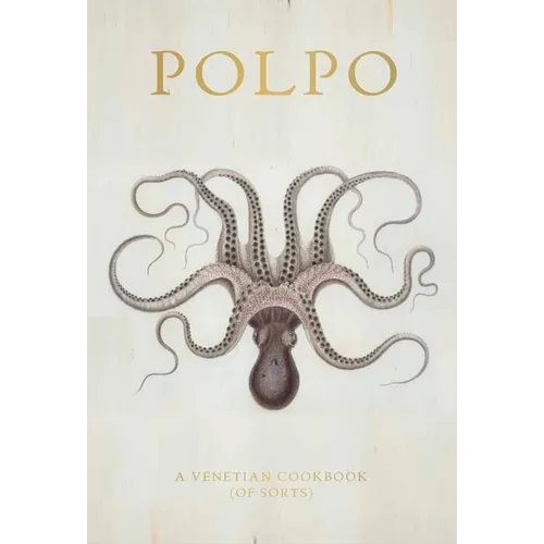 Polpo: A Venetian Cookbook (of Sorts) - Hardcover