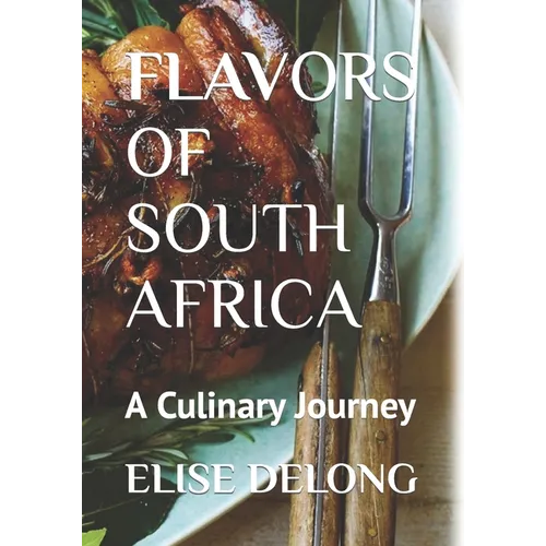 Flavors of South Africa: A Culinary Journey - The Food I Crave - Paperback