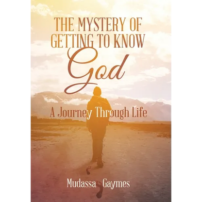 The Mystery of Getting to Know God: A Journey Through Life - Hardcover