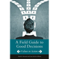 A Field Guide to Good Decisions: Values in Action - Hardcover