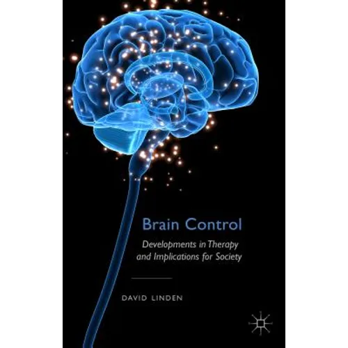 Brain Control: Developments in Therapy and Implications for Society - Hardcover