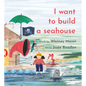 I Want to Build a Seahouse - Paperback