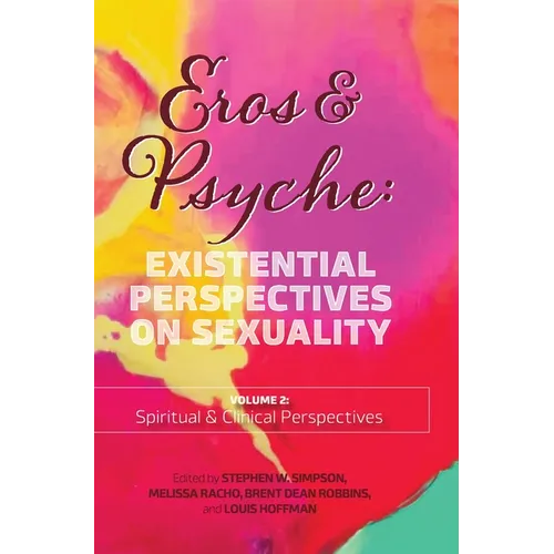 Eros & Psyche (Volume 2: Clinical & Spiritual Perspectives): Existential Perspectives on Sexuality - Hardcover