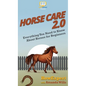 Horse Care 2.0: Everything You Need to Know About Horses for Beginners - Hardcover