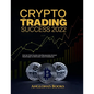 Crypto Trading Success 2022: Step by Step Guide for Beginners Invest profitably in Bitcoin and Ethereum - Paperback