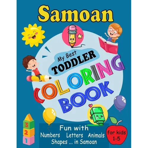 Samoan My Best Toddler Coloring Book: For Kids Ages 1-5, Fun Pages of Letters, Words, Numbers, Shapes, and Animals to Color and Learn Samoa Language. - Paperback