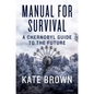 Manual for Survival: A Chernobyl Guide to the Future - Hardcover