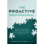 The Proactive Professional: How to Stop Playing Catch Up and Start Getting Ahead at Work (and in Life!) - Paperback