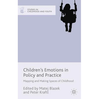 Children's Emotions in Policy and Practice: Mapping and Making Spaces of Childhood - Hardcover