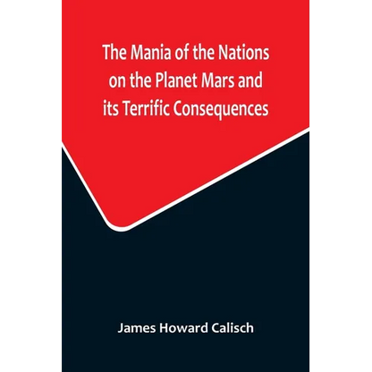 The Mania of the Nations on the Planet Mars and its Terrific Consequences; A Combination of Fun and Wisdom - Paperback