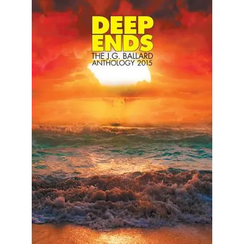 Deep Ends: The JG Ballard Anthology 2015 - Hardcover