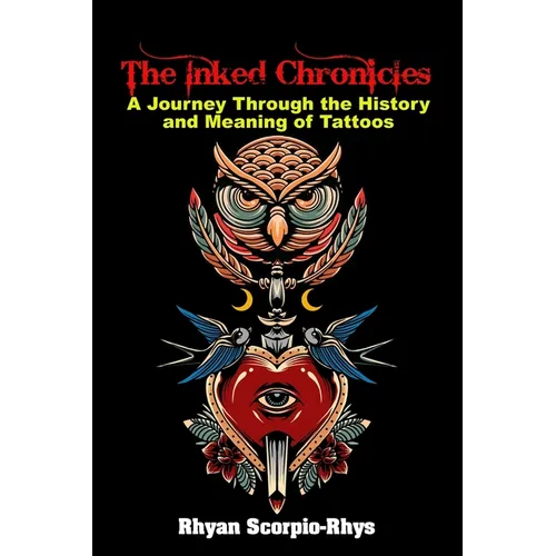 The Inked Chronicles: A Journey Through the History and Meaning of Tattoos - Paperback
