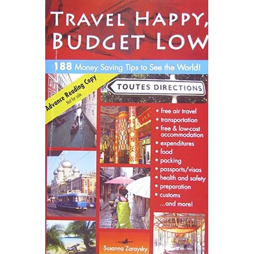 Travel Happy, Budget Low: Over 200 Money Saving Tips to See the World - Paperback