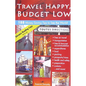 Travel Happy, Budget Low: Over 200 Money Saving Tips to See the World - Paperback
