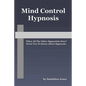 Mind Control Hypnosis: What All The Other Hypnotists Don't Want You To Know About Hypnosis - Paperback