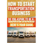 How to Start and Grow a Transportation Business: Do You Aspire to Be a Transportation Entrepreneur? Here's Your Guide - Paperback