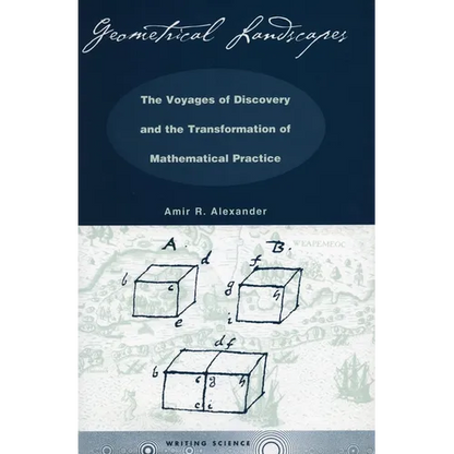 Geometrical Landscapes: The Voyages of Discovery and the Transformation of Mathematicalpractice - Hardcover