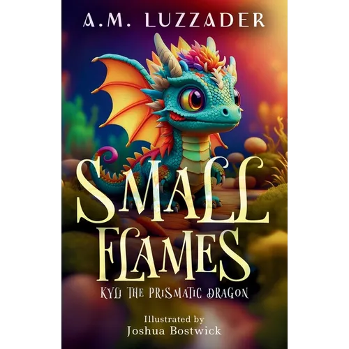Small Flames: Kyli the Prismatic Dragon - Paperback
