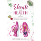 Elevate Your Health: Inspiration and Motivation to Embrace and Maintain a Healthy Lifestyle - Paperback