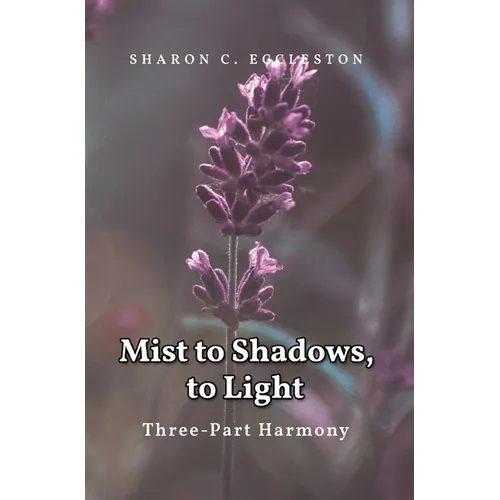 Mist to Shadows, to Light: Three -Part Harmony - Hardcover