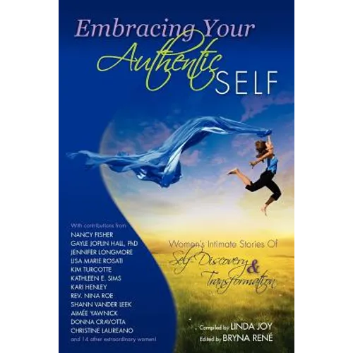 Embracing Your Authentic Self - Women's Intimate Stories of Self-Discovery & Transformation - Paperback
