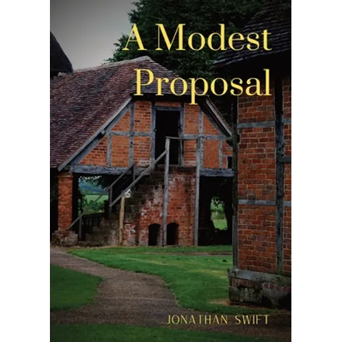 A Modest Proposal: For preventing the children of poor people in Ireland, from being a burden on their parents or country, and for making - Paperback
