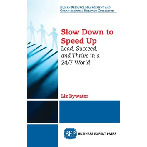 Slow Down to Speed Up: Lead, Succeed, and Thrive in a 24/7 World - Hardcover