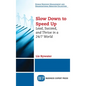 Slow Down to Speed Up: Lead, Succeed, and Thrive in a 24/7 World - Hardcover