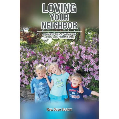 Loving Your Neighbor; A Practical Guide to Keeping the Second Great Commandment - Paperback