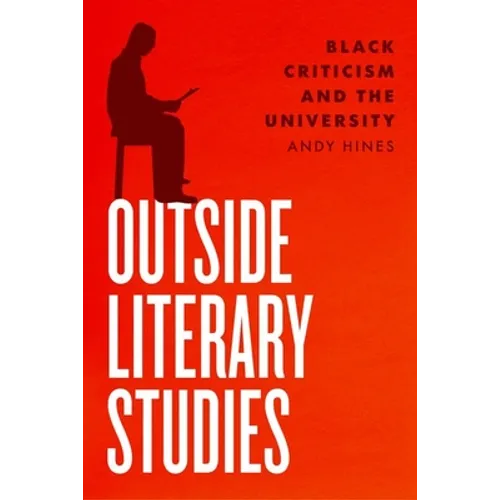 Outside Literary Studies: Black Criticism and the University - Hardcover